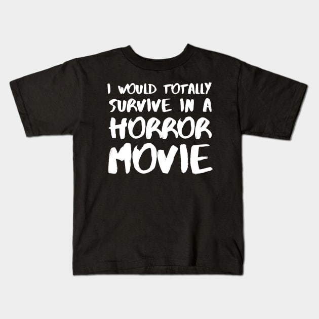 I Would Totally Survive In A Horror Movie Kids T-Shirt by mdr design